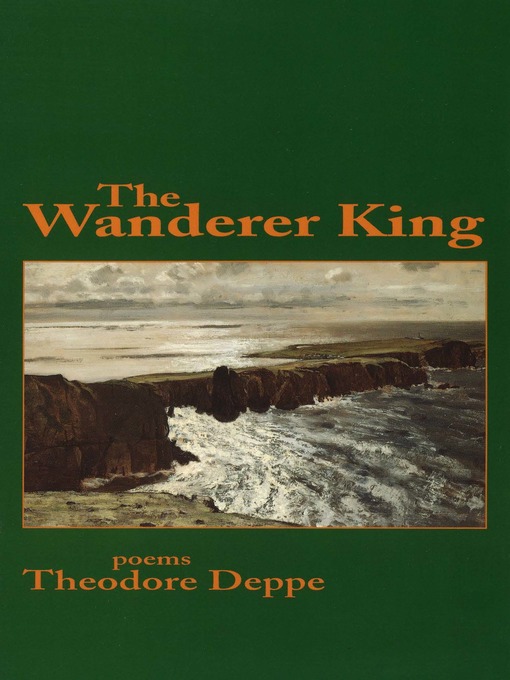 Title details for The Wanderer King by Theodore Deppe - Available